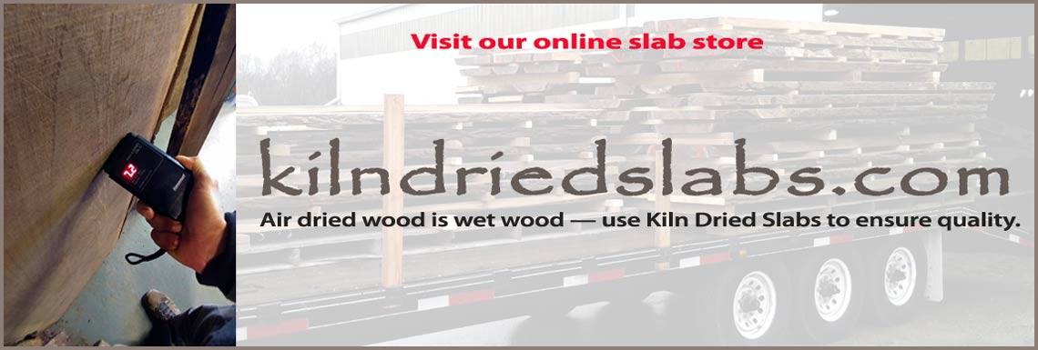 Visit our online live edge slab store - be sure to use kiln dried slabs.