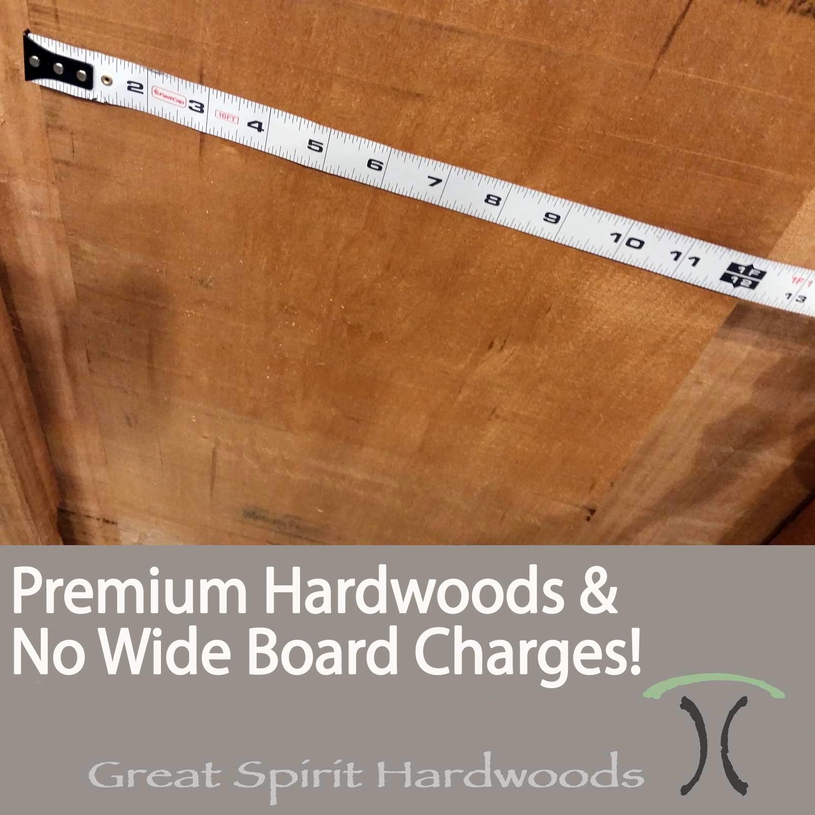 Our hardwoods are sold by the Board Foot without any "Wide Board Up-charges"
